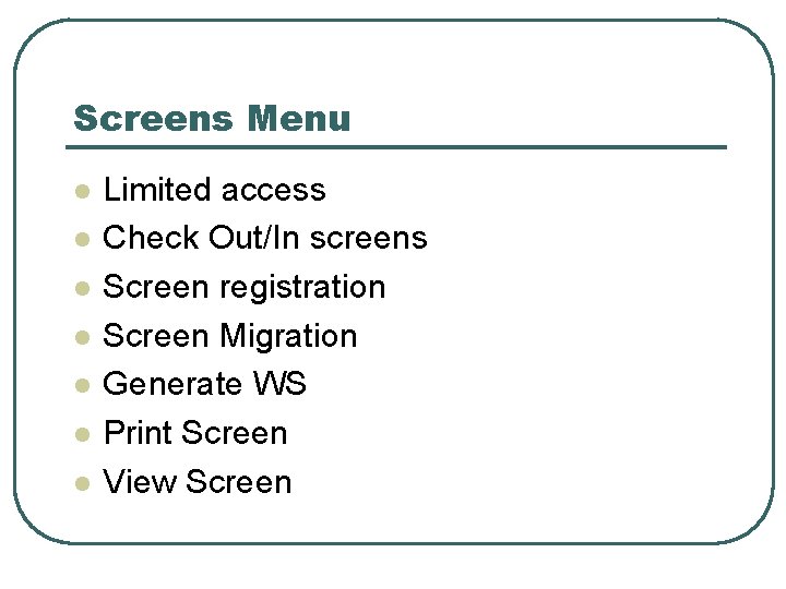 Screens Menu l l l l Limited access Check Out/In screens Screen registration Screen