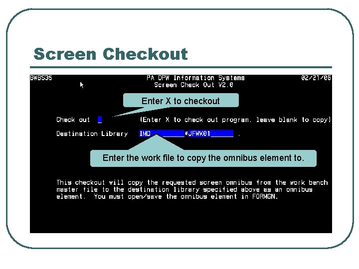 Screen Checkout Enter X to checkout Enter the work file to copy the omnibus
