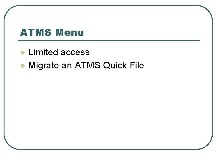 ATMS Menu l l Limited access Migrate an ATMS Quick File 