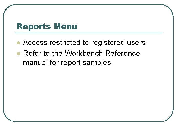 Reports Menu l l Access restricted to registered users Refer to the Workbench Reference