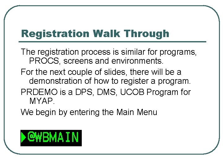 Registration Walk Through The registration process is similar for programs, PROCS, screens and environments.