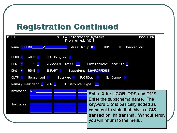 Registration Continued Enter X for UCOB, DPS and DMS. Enter the subschema name. The