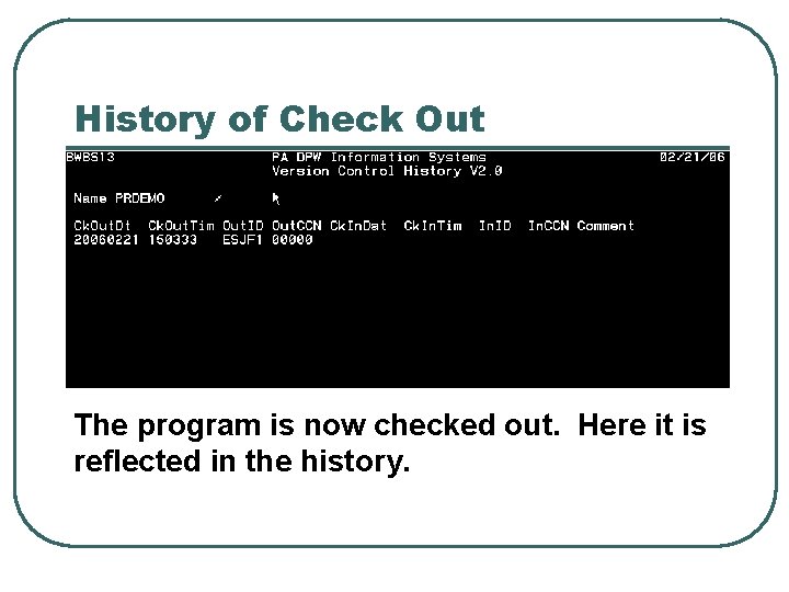 History of Check Out The program is now checked out. Here it is reflected