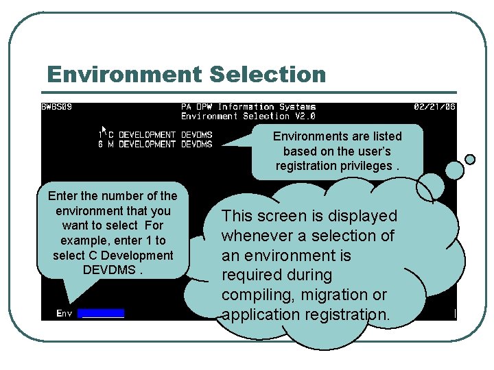 Environment Selection Environments are listed based on the user’s registration privileges. Enter the number