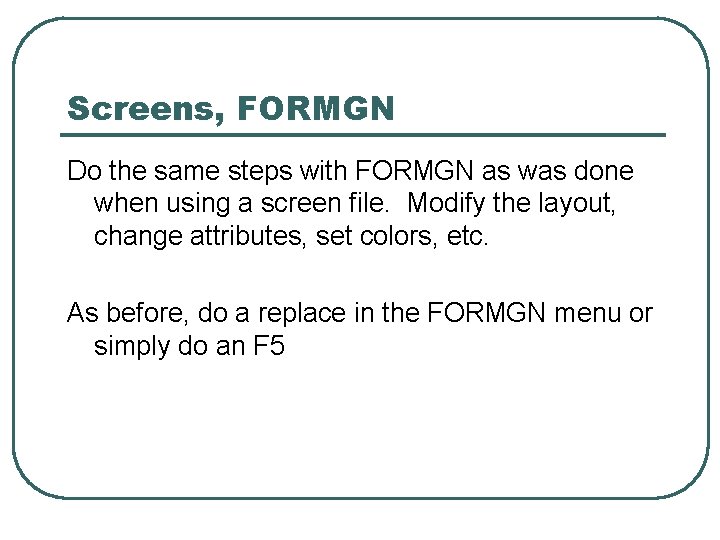 Screens, FORMGN Do the same steps with FORMGN as was done when using a