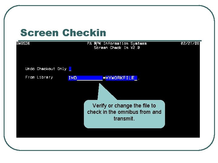 Screen Checkin Verify or change the file to check in the omnibus from and
