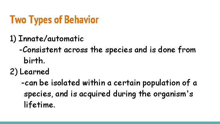 Two Types of Behavior 1) Innate/automatic -Consistent across the species and is done from