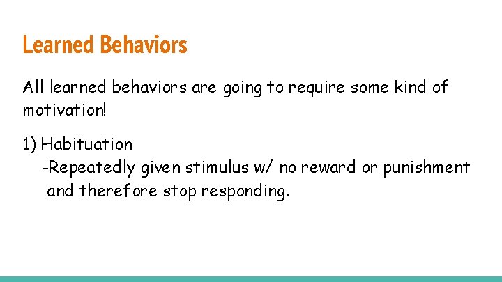 Learned Behaviors All learned behaviors are going to require some kind of motivation! 1)