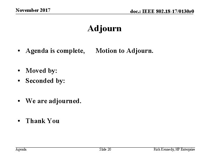 November 2017 doc. : IEEE 802. 18 -17/0130 r 0 Adjourn • Agenda is