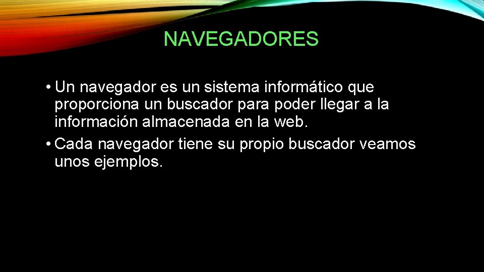 NAVEGADORES • Un navegador es un sistema informático que proporciona un buscador para poder