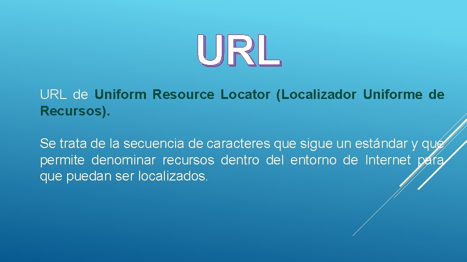 URL de Uniform Resource Locator (Localizador Uniforme de Recursos). Se trata de la secuencia