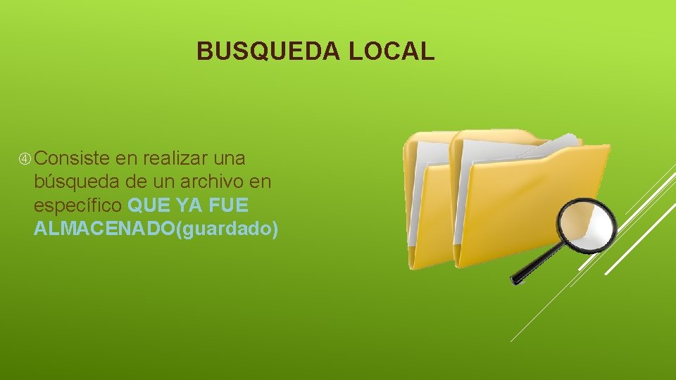 BUSQUEDA LOCAL Consiste en realizar una búsqueda de un archivo en específico QUE YA