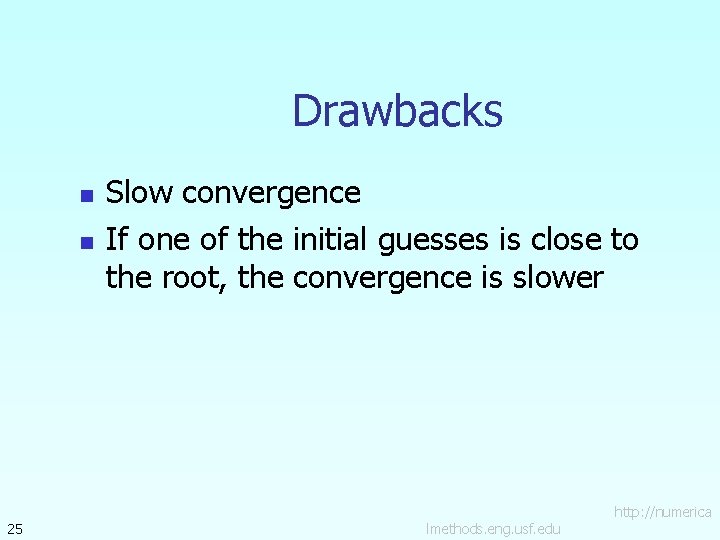 Drawbacks n n 25 Slow convergence If one of the initial guesses is close