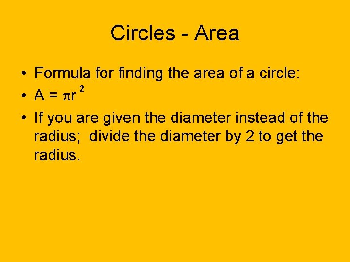 Circles - Area • Formula for finding the area of a circle: 2 •