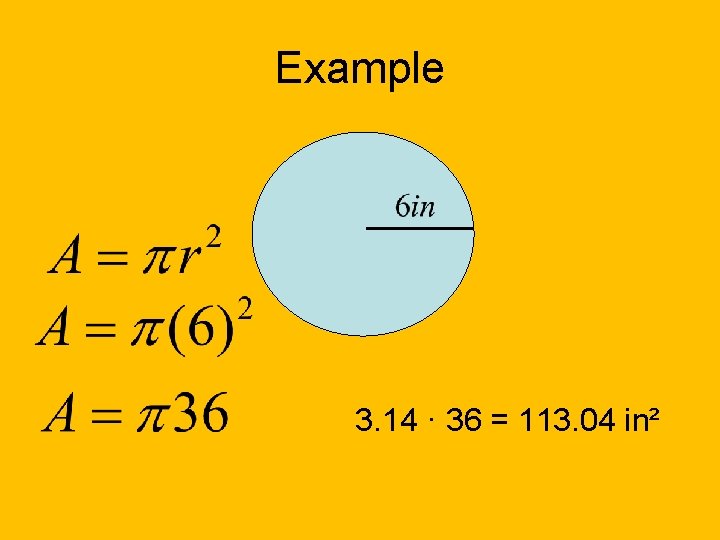 Example 3. 14 · 36 = 113. 04 in² 