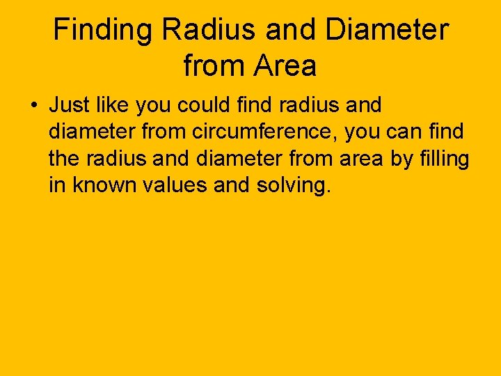 Finding Radius and Diameter from Area • Just like you could find radius and