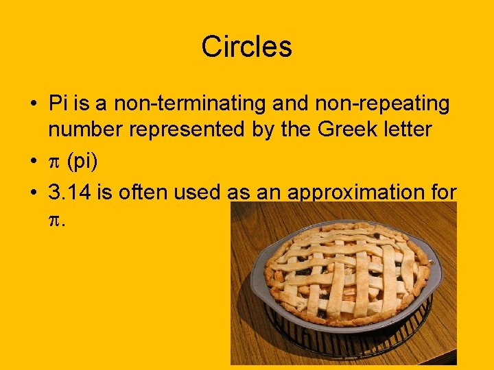 Circles • Pi is a non-terminating and non-repeating number represented by the Greek letter