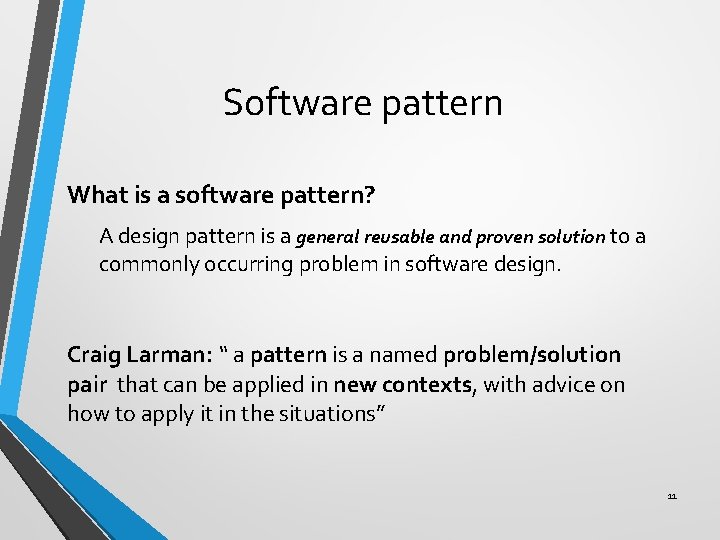 Software pattern What is a software pattern? A design pattern is a general reusable