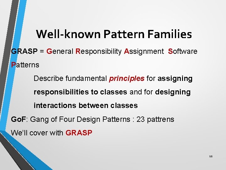 Well‐known Pattern Families GRASP = General Responsibility Assignment Software Patterns Describe fundamental principles for