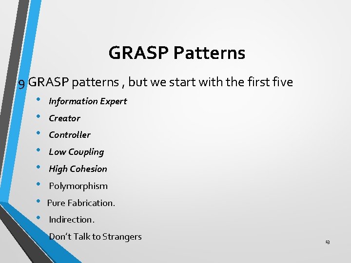 GRASP Patterns 9 GRASP patterns , but we start with the first five • GRASP Patterns 9 GRASP patterns , but we start with the first five •