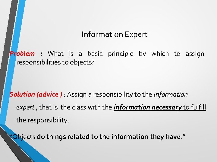 Information Expert Problem : What is a basic principle by which to assign responsibilities Information Expert Problem : What is a basic principle by which to assign responsibilities