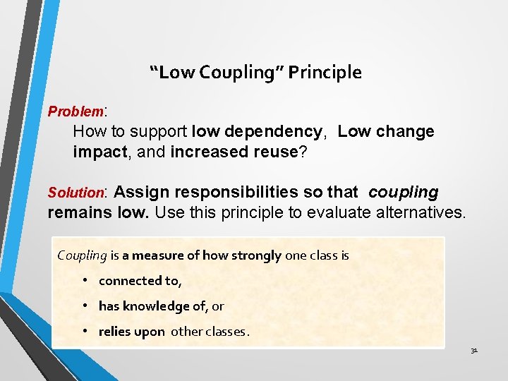 “Low Coupling” Principle Problem: How to support low dependency, Low change impact, and increased “Low Coupling” Principle Problem: How to support low dependency, Low change impact, and increased