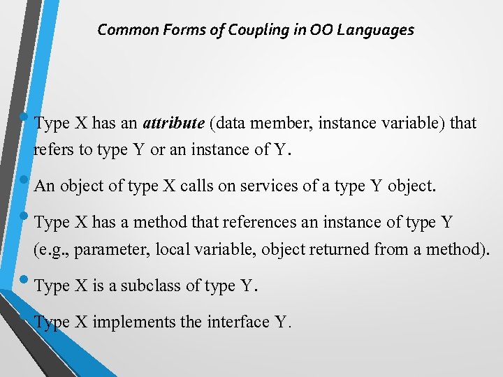 Common Forms of Coupling in OO Languages • Type X has an attribute (data