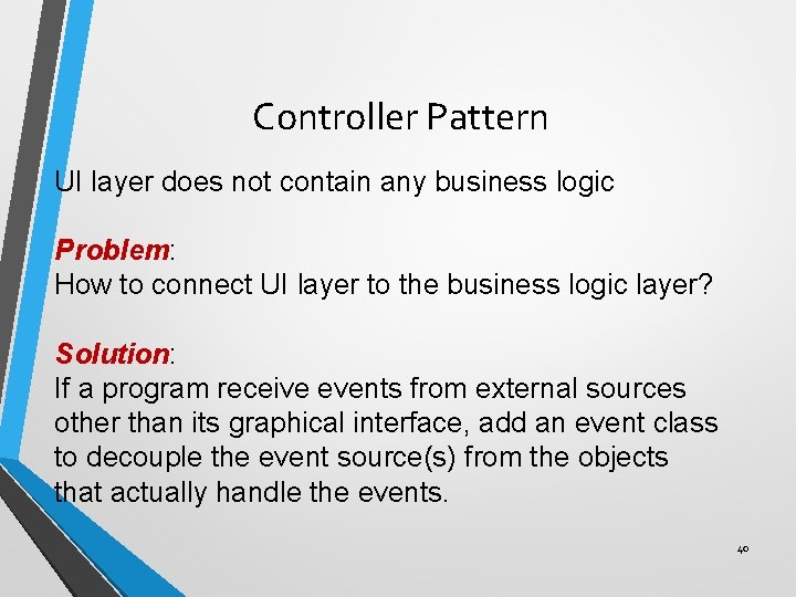 Controller Pattern UI layer does not contain any business logic Problem: How to connect