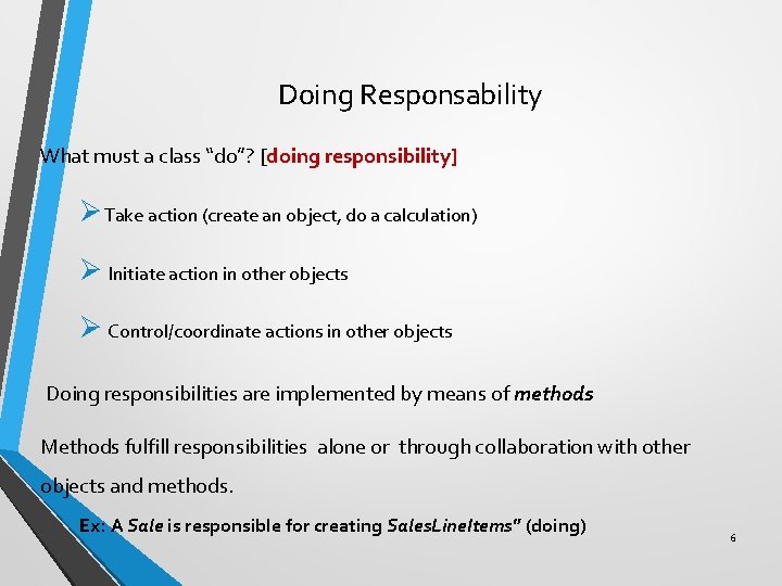 Doing Responsability What must a class “do”? [doing responsibility] Ø Take action (create an