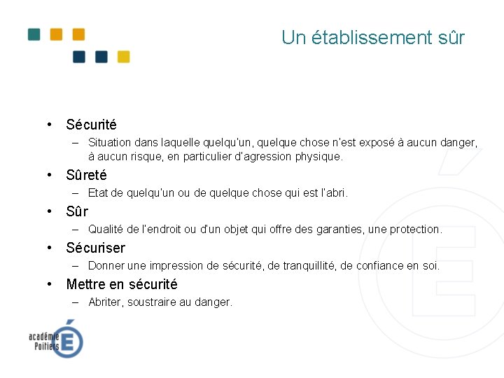 Un établissement sûr • Sécurité – Situation dans laquelle quelqu’un, quelque chose n’est exposé