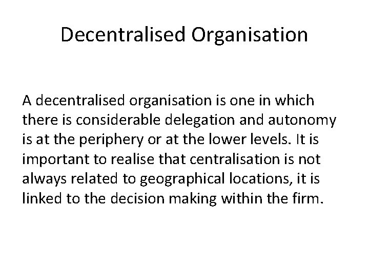 Decentralised Organisation A decentralised organisation is one in which there is considerable delegation and