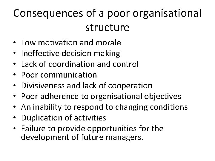 Consequences of a poor organisational structure • • • Low motivation and morale Ineffective