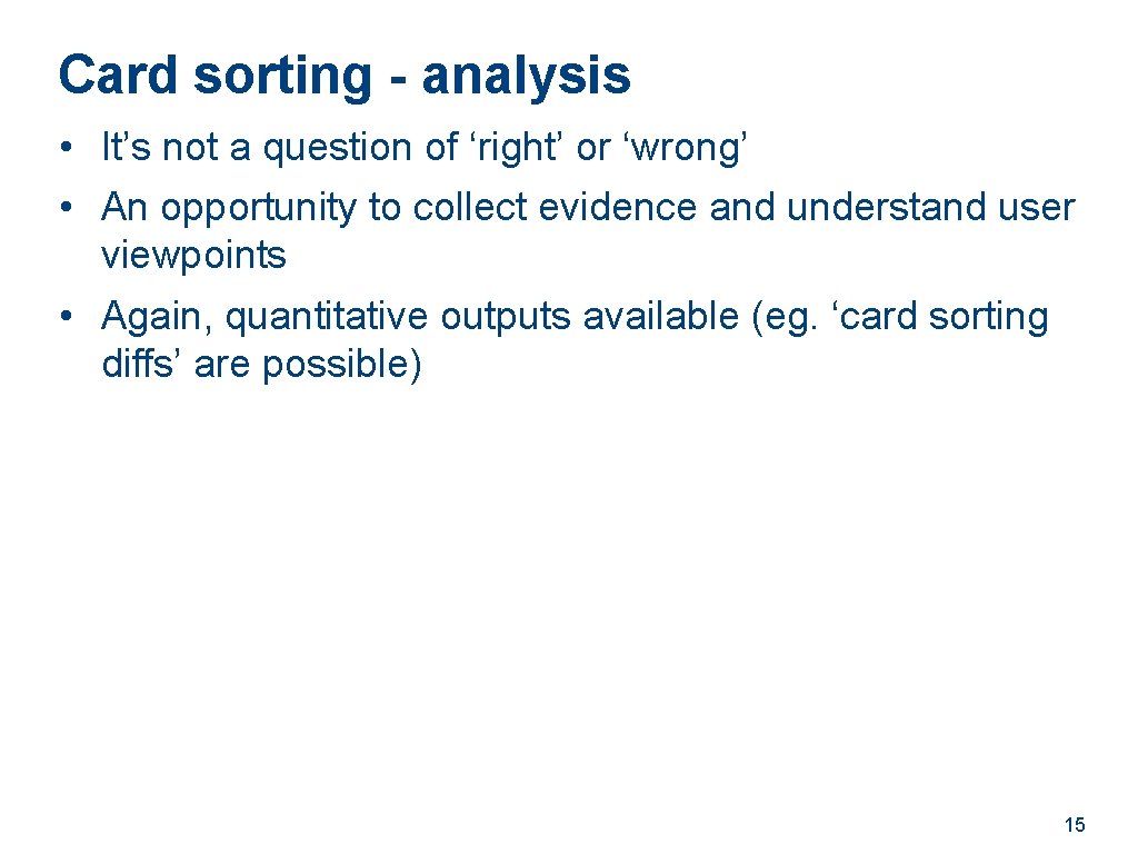 Card sorting - analysis • It’s not a question of ‘right’ or ‘wrong’ •