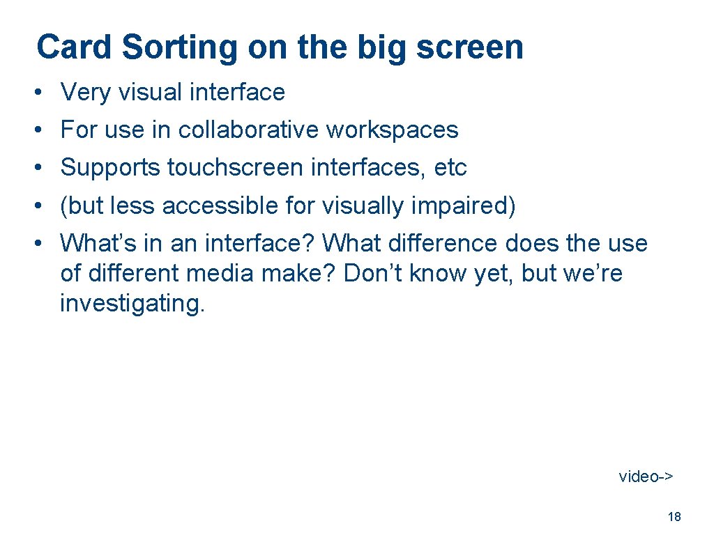 Card Sorting on the big screen • • • Very visual interface For use