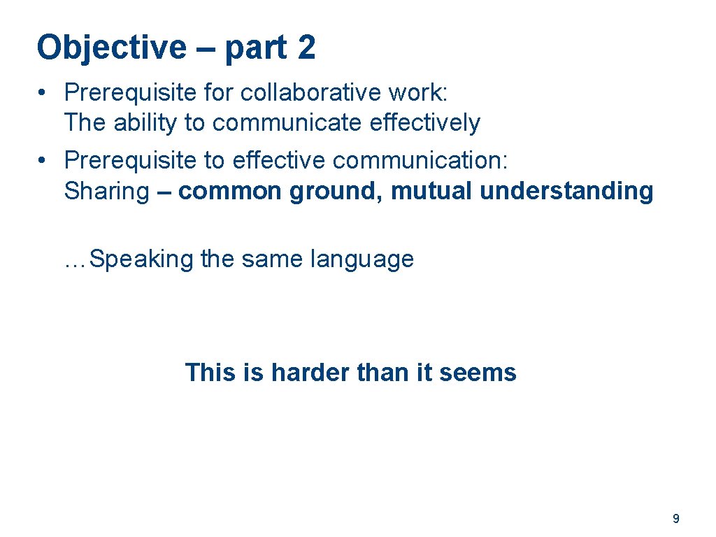 Objective – part 2 • Prerequisite for collaborative work: The ability to communicate effectively