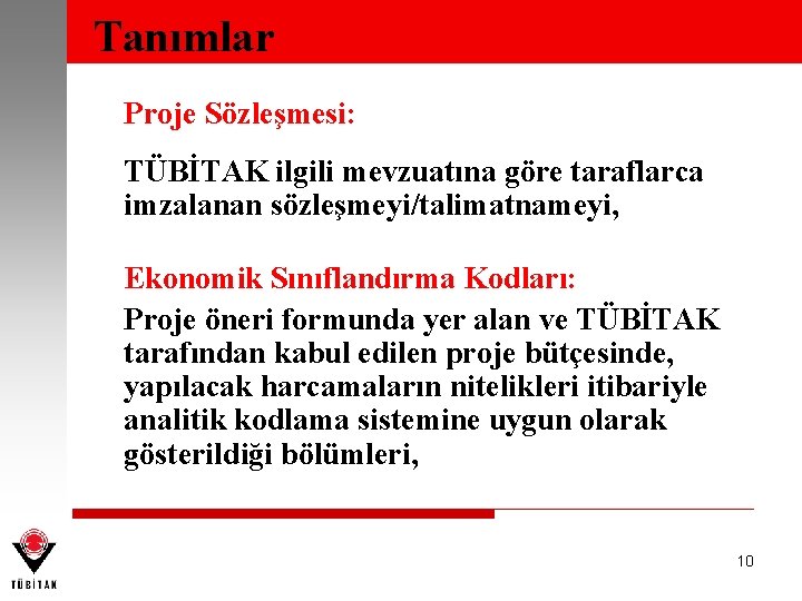 Tanımlar Proje Sözleşmesi: TÜBİTAK ilgili mevzuatına göre taraflarca imzalanan sözleşmeyi/talimatnameyi, Ekonomik Sınıflandırma Kodları: Proje