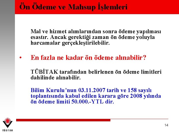 Ön Ödeme ve Mahsup İşlemleri Mal ve hizmet alımlarından sonra ödeme yapılması esastır. Ancak