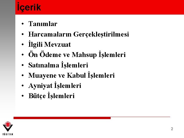 İçerik • • Tanımlar Harcamaların Gerçekleştirilmesi İlgili Mevzuat Ön Ödeme ve Mahsup İşlemleri Satınalma