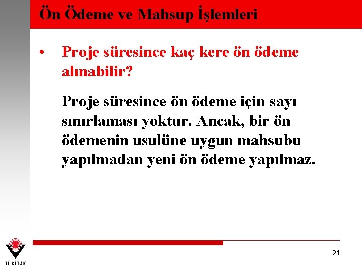 Ön Ödeme ve Mahsup İşlemleri • Proje süresince kaç kere ön ödeme alınabilir? Proje