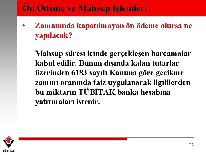 Ön Ödeme ve Mahsup İşlemleri • Zamanında kapatılmayan ön ödeme olursa ne yapılacak? Mahsup