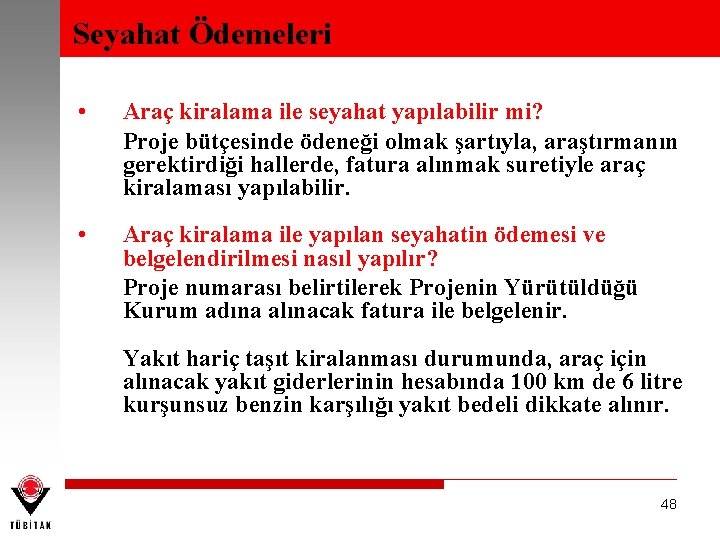 Seyahat Ödemeleri • Araç kiralama ile seyahat yapılabilir mi? Proje bütçesinde ödeneği olmak şartıyla,