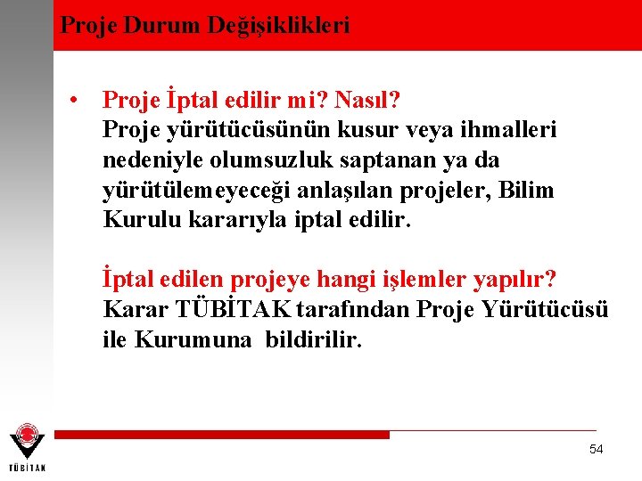 Proje Durum Değişiklikleri • Proje İptal edilir mi? Nasıl? Proje yürütücüsünün kusur veya ihmalleri