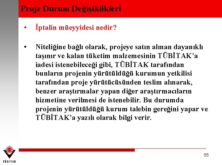 Proje Durum Değişiklikleri • İptalin müeyyidesi nedir? • Niteliğine bağlı olarak, projeye satın alınan