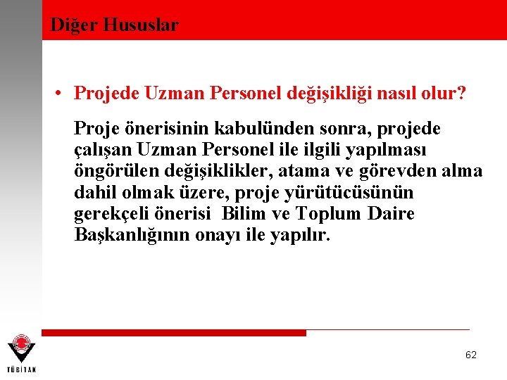 Diğer Hususlar • Projede Uzman Personel değişikliği nasıl olur? Proje önerisinin kabulünden sonra, projede