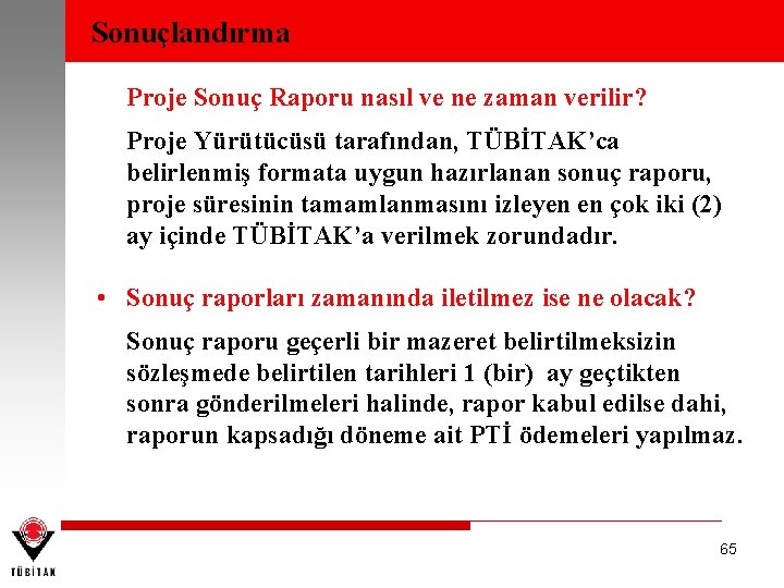 Sonuçlandırma Proje Sonuç Raporu nasıl ve ne zaman verilir? Proje Yürütücüsü tarafından, TÜBİTAK’ca belirlenmiş