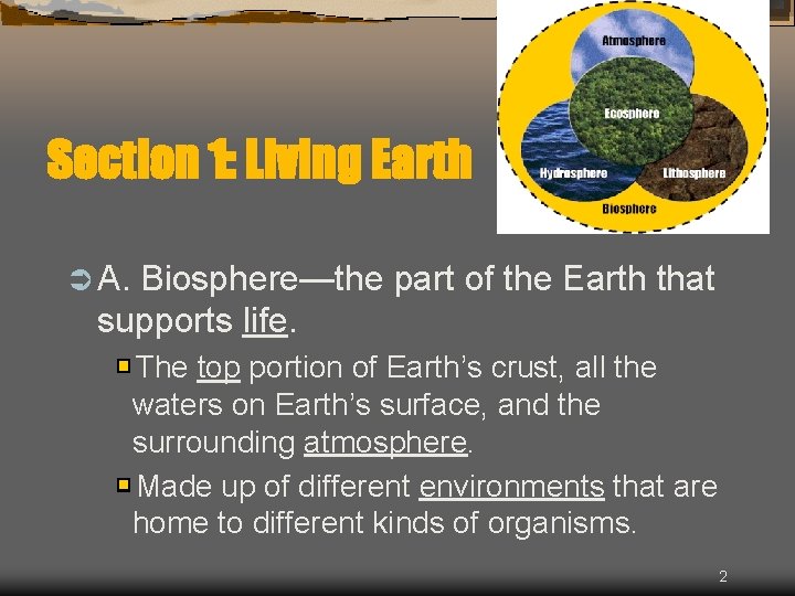 Section 1: Living Earth Ü A. Biosphere—the part of the Earth that supports life.