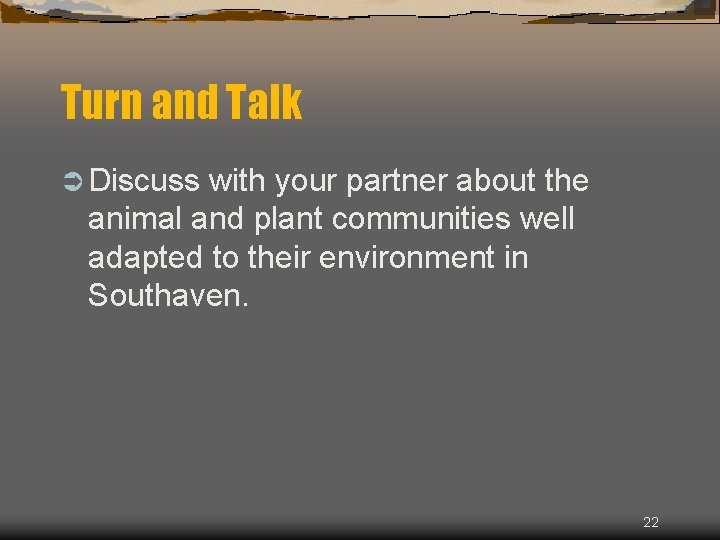 Turn and Talk Ü Discuss with your partner about the animal and plant communities