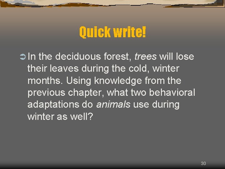 Quick write! Ü In the deciduous forest, trees will lose their leaves during the