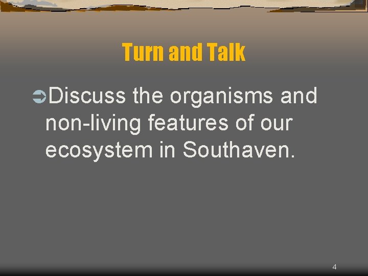 Turn and Talk ÜDiscuss the organisms and non-living features of our ecosystem in Southaven.