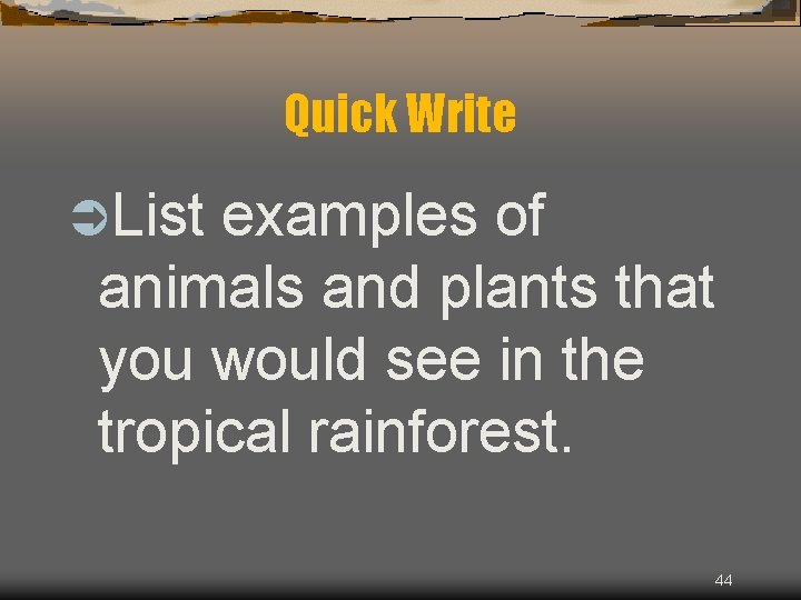 Quick Write ÜList examples of animals and plants that you would see in the